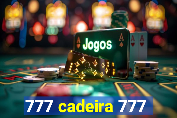 777 cadeira 777